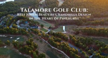Talamore Golf Club: Rees Jones’ Beautiful Sandhills Design in the Heart of Pinehurst