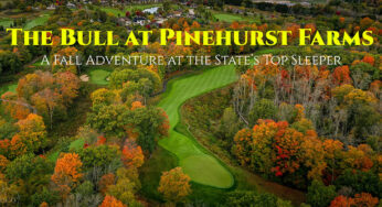 The Bull at Pinehurst Farms: A Fall Adventure at the State’s Top Sleeper